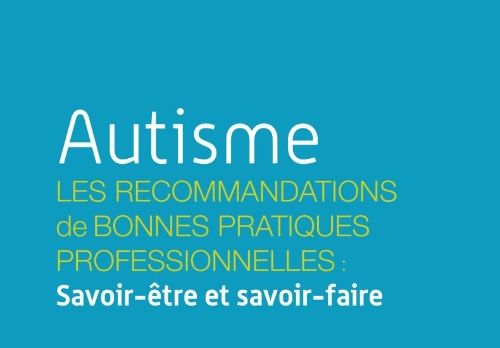 Autisme l'Unapei publie les recommandations de bonnes pratiques à l'égard des professionnelles