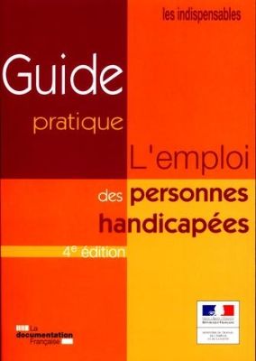 4e &eacute;dition du Guide pratique de l'emploi des personnes handicap&eacute;es